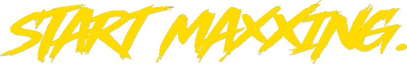Start Maxxing.